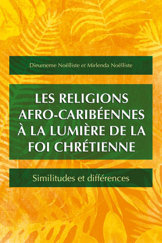 Religions afro-caribéennes à la lumière de la foi chrétienne (Les) - Similitudes et différences