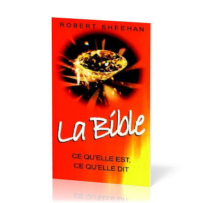 Bible - Ce qu'elle est, ce qu'elle dit
