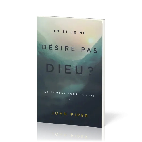 Et si je ne désire pas Dieu ? - Le combat pour la joie