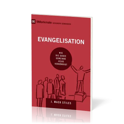Evangelisation - Wie die ganze Gemeinde Jesus verkündigt - Reihe 9 Merkmalen gesunder Gemeinden