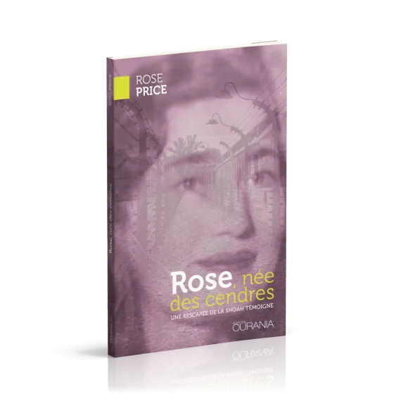 Rose, née des cendres - Une rescapée de la Shoah témoigne