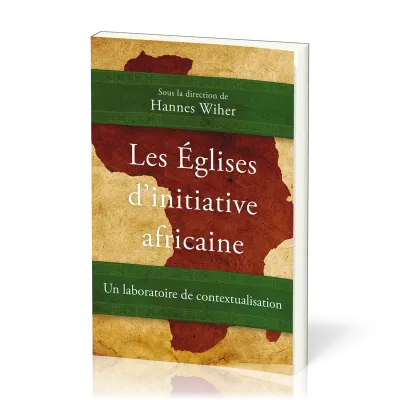 Églises d’initiative africaine (Les) - Un laboratoire de contextualisation
