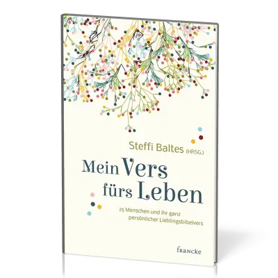 Mein Vers fürs Leben - 25 Menschen und ihr ganz persönlicher Lieblingsbibelvers