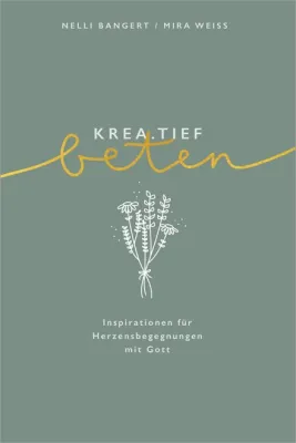 Krea.tief beten - Inspirationen für Herzensbegegnungen mit Gott.