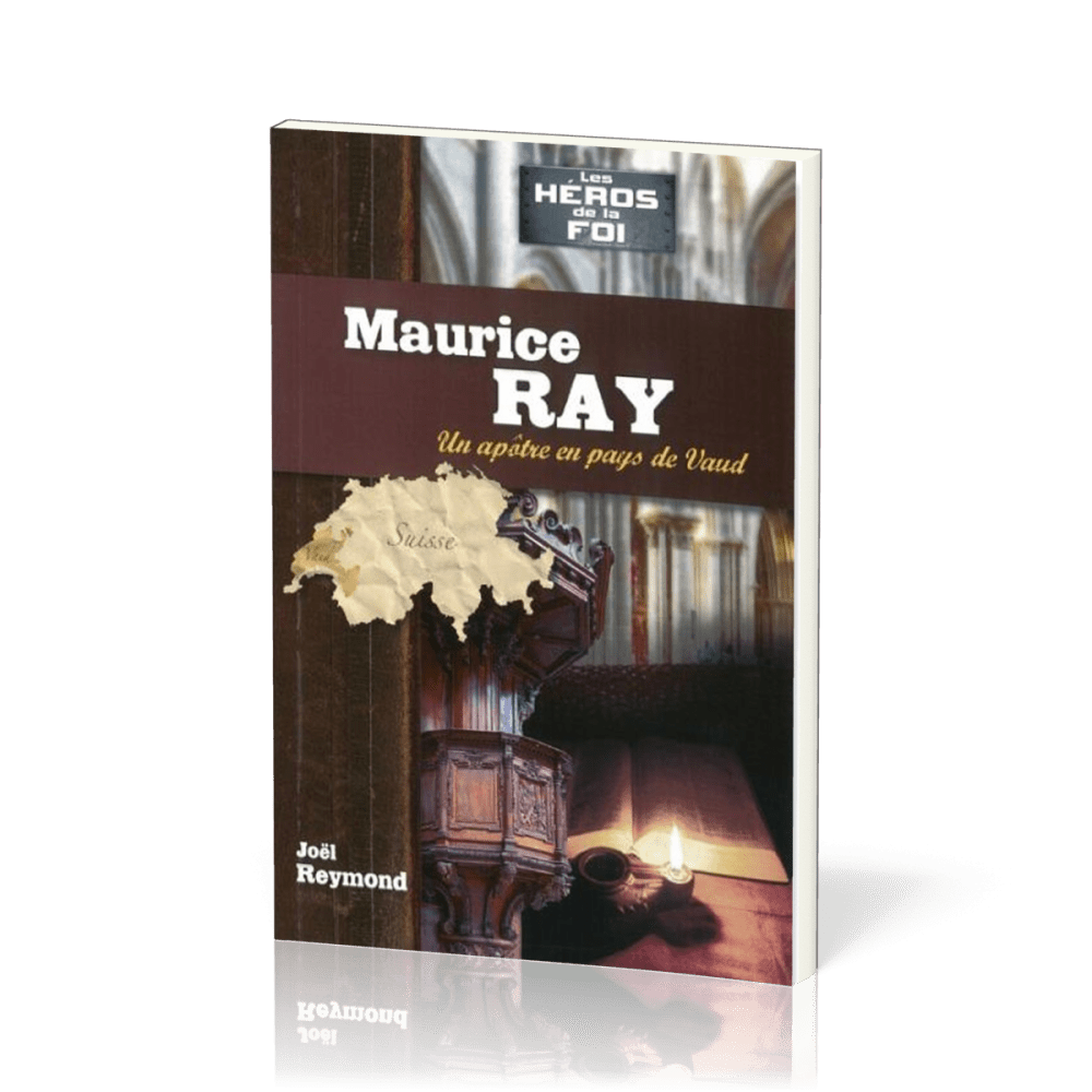 Maurice Ray: un apôtre en pays de Vaud - [collection Les Héros de la foi]