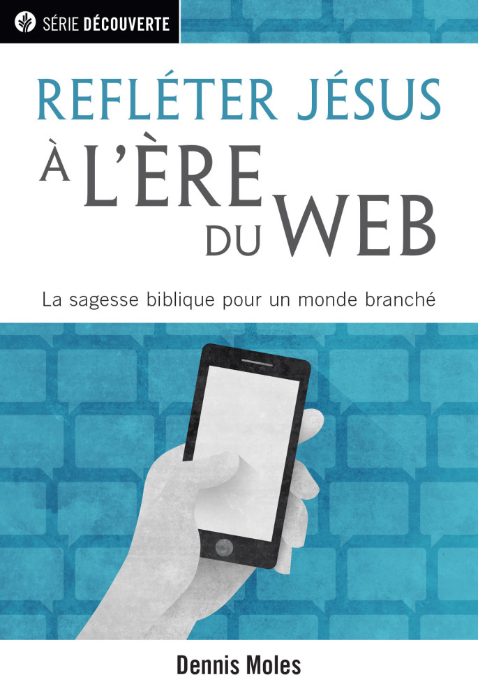 Refléter Jésus à l'ère du Web  - La sagesse biblique pour un monde branché [brochure NPQ série...