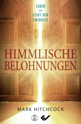 Himmlische Belohnungen - Leben im Licht der Ewigkeit