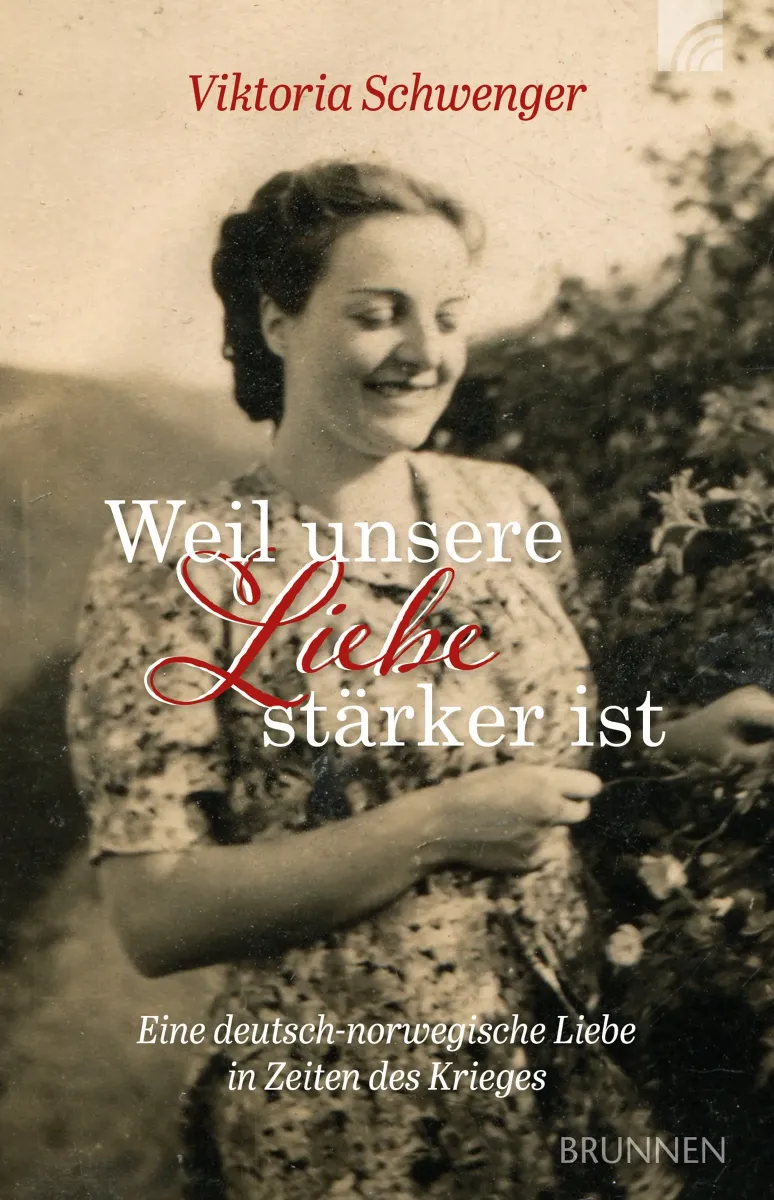Weil unsere Liebe stärker ist
Eine deutsch-norwegische Liebe in Zeiten des Krieges