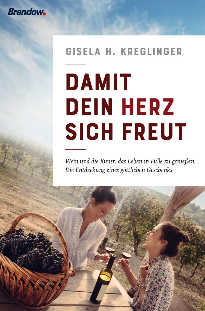 Damit dein Herz sich freut - Wein und die Kunst, das Leben in Fülle zu geniessen.