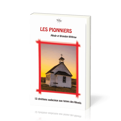 Pionniers (Les) - 12 chrétiens audacieux aux temps des Réveils - La Chronique d'Ecclesia - vol.4