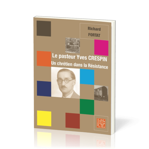 Pasteur Yves Crespin (Le) - Un chrétien dans la Résistance