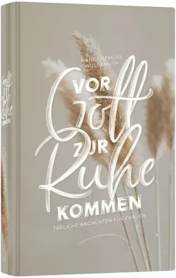 Vor Gott zur Ruhe kommen - Tägliche Andachten für Frauen