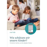 Wie schützen wir unsere Kinder? - Christliche Familien und die digitalen Medien