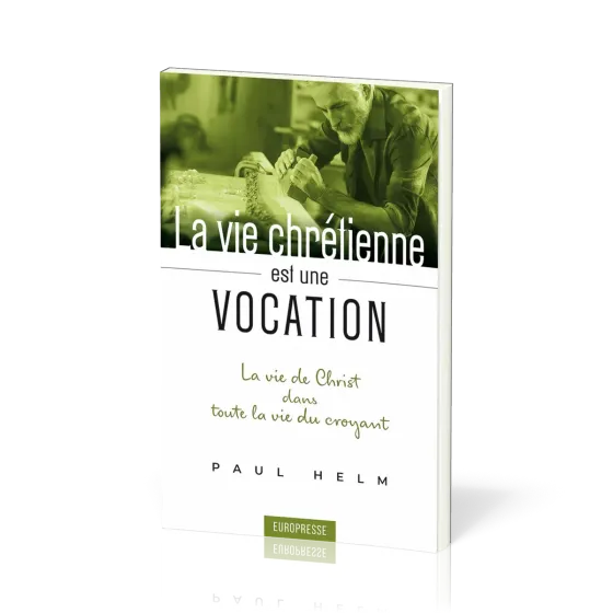 Vie chrétienne est une vocation (La) - La vie de Christ dans toute la vie du croyant