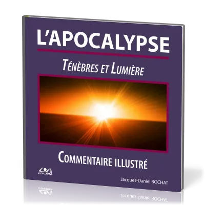 Apocalypse (L') - Ténèbres et Lumière. Commentaire illustré