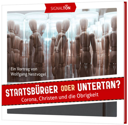 Staatsbürger oder Untertan? - Corona, Christen und die Obrigkeit