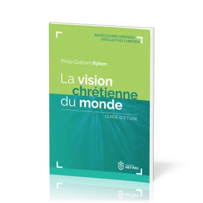 Vision chrétienne du monde (La) - Guide d'étude [collection Redécouvrir l’héritage intellectuel...