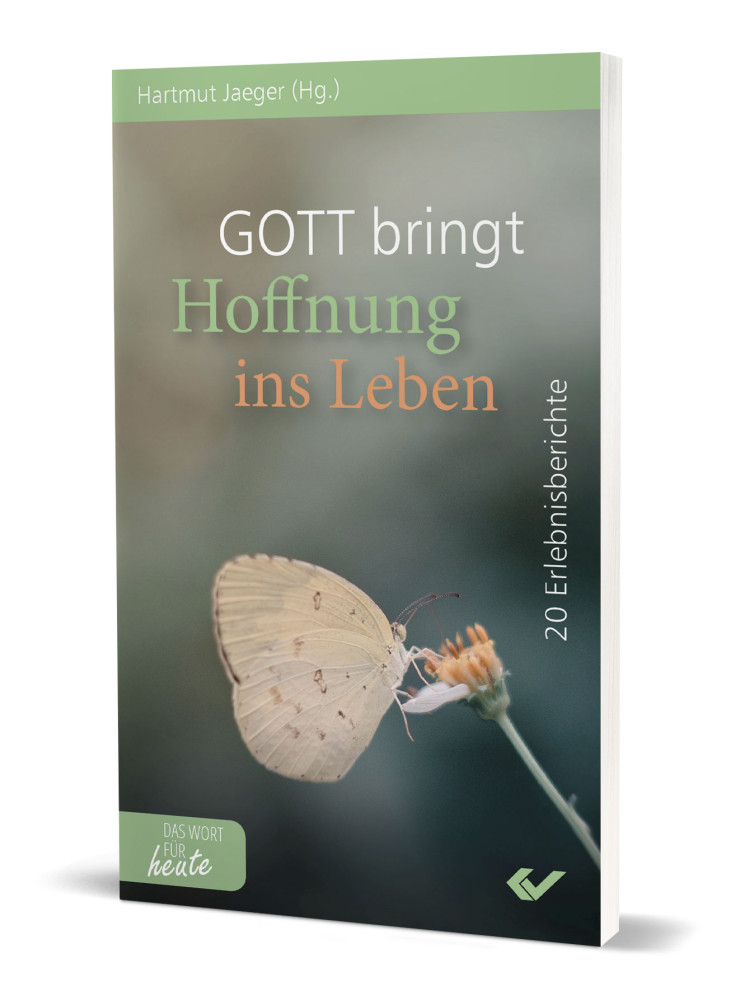 Gott bringt Hoffnung ins Leben - 20 Erlebnisberichte