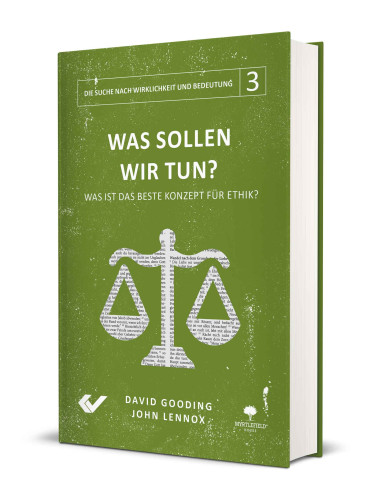 Was sollen wir tun? - Band 3 der Reihe "Die Suche nach Wirklichkeit und Bedeutung"