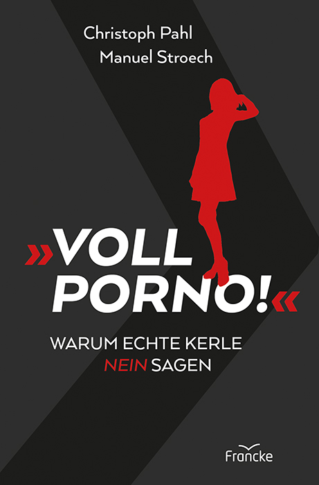 Voll Porno - Warum echte Kerl Nein sagen