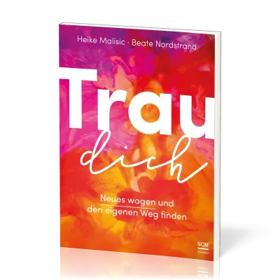 Trau dich - Neues wagen und den eigenen Weg finden