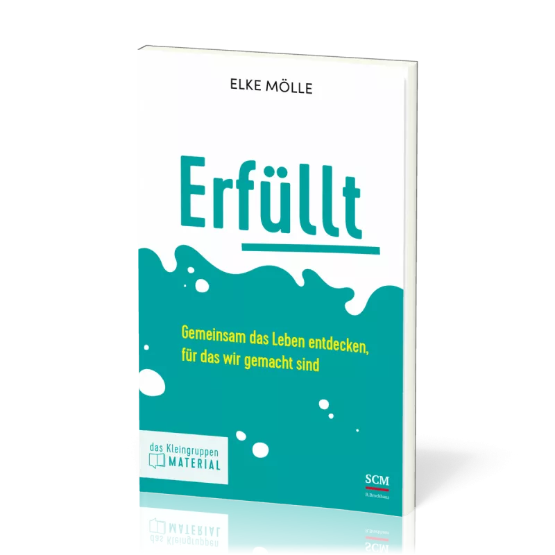 Erfüllt - Das Kleingruppenmaterial - Gemeinsam das Leben entdecken, für das wir gemacht sind