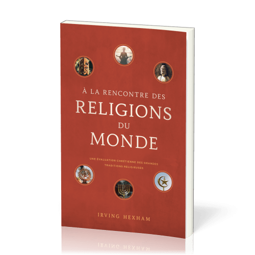 À la rencontre des religions du monde - Une évaluation chrétienne des grandes traditions religieuses