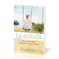 Solitude (La) - Elle peut être un désert, elle peut être un chemin vers Dieu