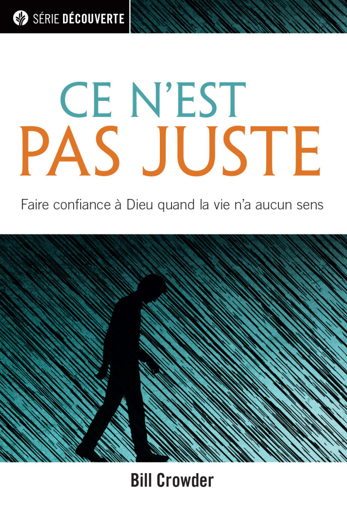 Ce n'est pas juste - Faire confiance à Dieu quand la vie n'a aucun sens [brochure NPQ série...