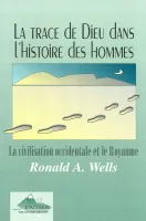 Trace de Dieu dans l'Histoire des Hommes (La) - La civilisation occidentale et le Royaume