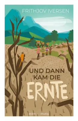 Und dann kam die Ernte - Band 6 der Jugendbuchreihe »stark und mutig«