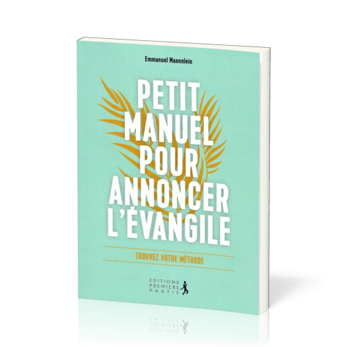 Petit manuel pour annoncer l'Évangile - Trouvez votre méthode