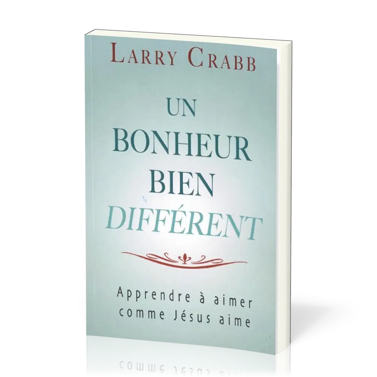 Un bonheur bien différent - Apprendre à aimer comme Jésus aime