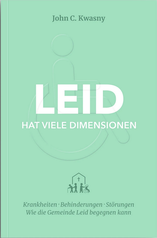 Leid hat viele Dimensionen - Krankheiten, Behinderungen und Störungen – wie die Gemeinde Leid...