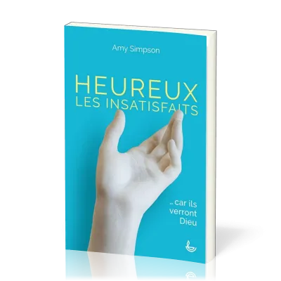 Heureux les insatisfaits… car ils verront Dieu