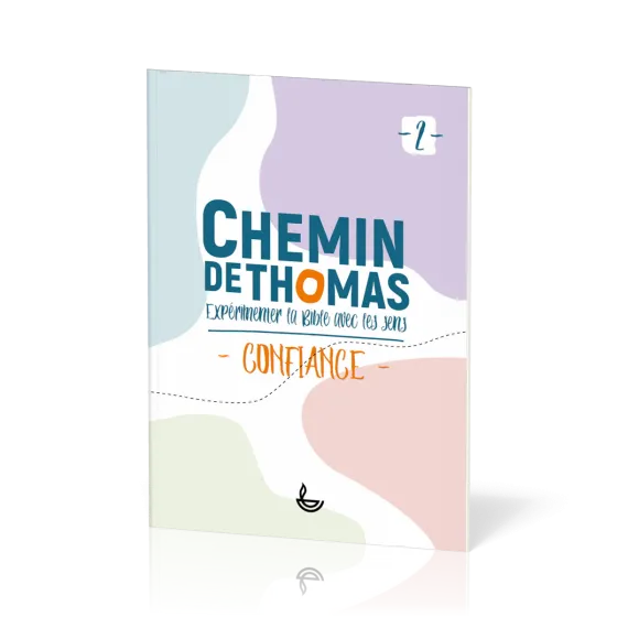 Chemin de Thomas - 2  Expérimenter la Bible avec les sens - Confiance