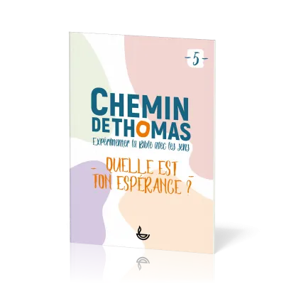 Chemin de Thomas - 5  Expérimenter la Bible avec les sens - Quelle est ton espérance?