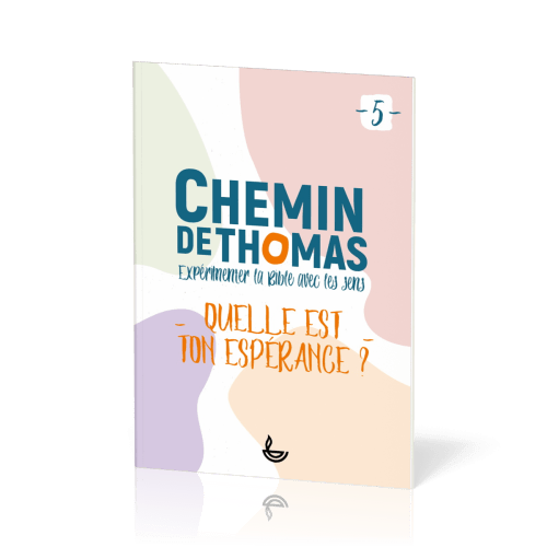 Chemin de Thomas - 5  Expérimenter la Bible avec les sens - Quelle est ton espérance?