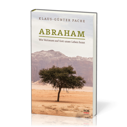 Abraham - Wie Vertrauen auf Gott uns Leben formt