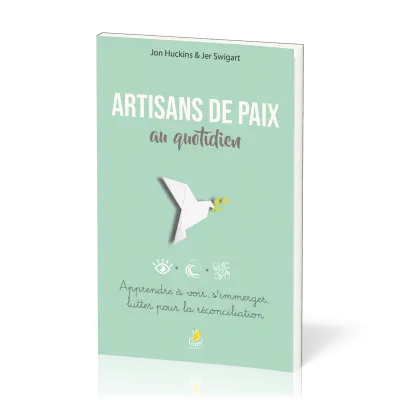 Artisans de paix au quotidien - Apprendre à voir, s’immerger, lutter pour la réconciliation