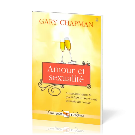 Amour et sexualité - Contribuer dans le quotidien à l'harmonie sexuelle du couple