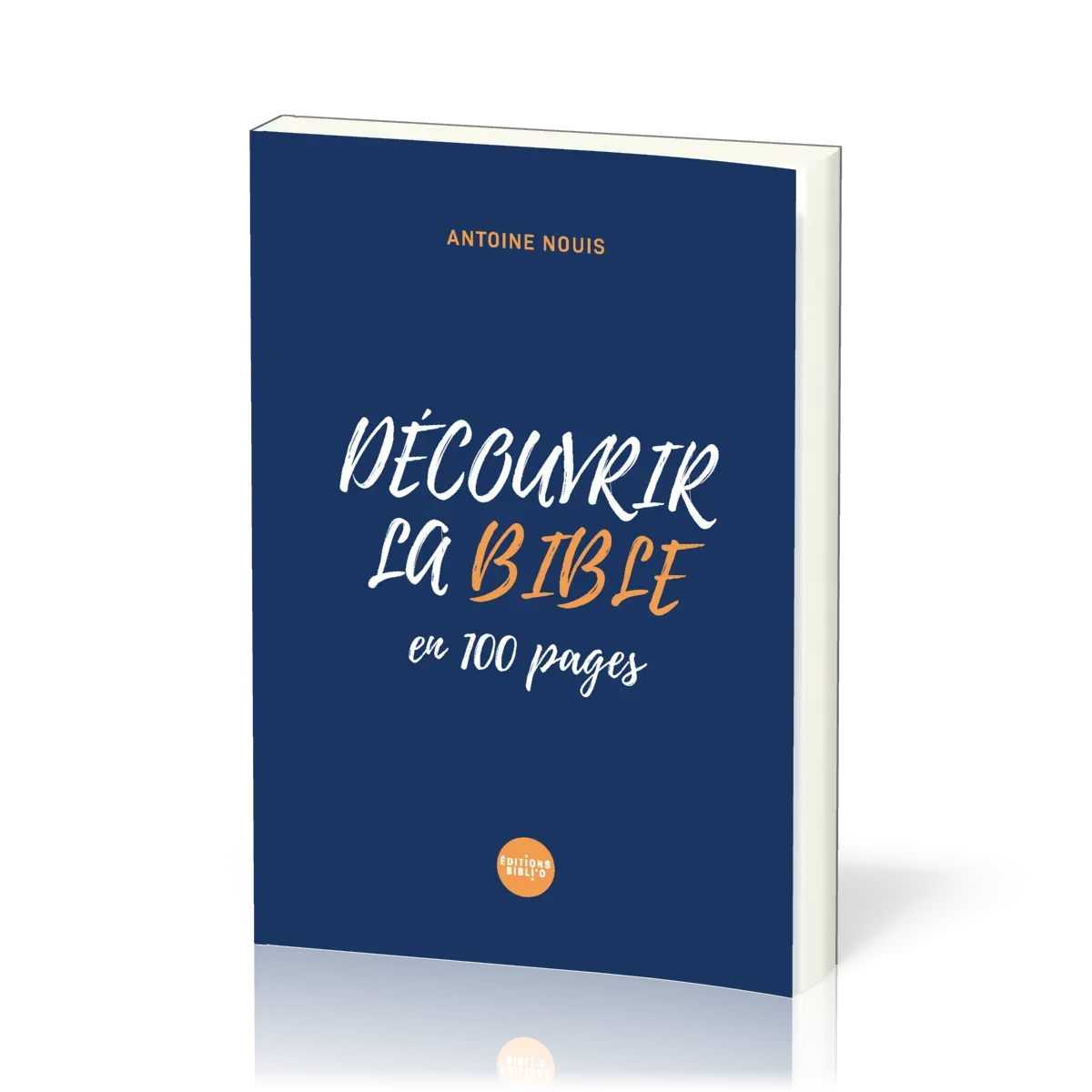 Découvrir la Bible en 100 pages - De la Genèse à l'Apocalypse en 100 pages