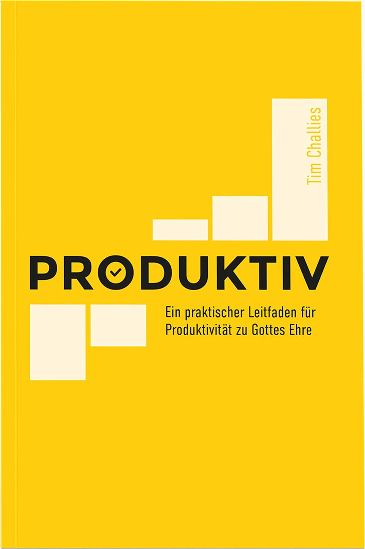 Produktiv - Ein praktischer Leitfaden für Produktivität zu Gottes Ehre