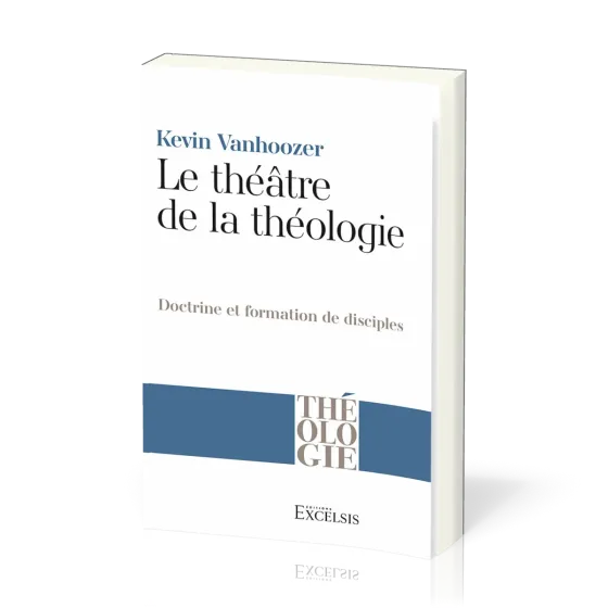Théâtre de la théologie (Le) - Doctrine et formation de disciples
