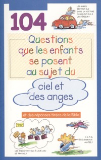 104 questions que les enfants se posent au sujet du ciel et des anges - Et des réponses tirées de...