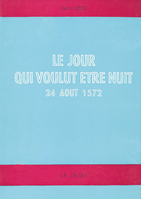 Jour qui voulut être nuit  (24 août 1572) (Le)