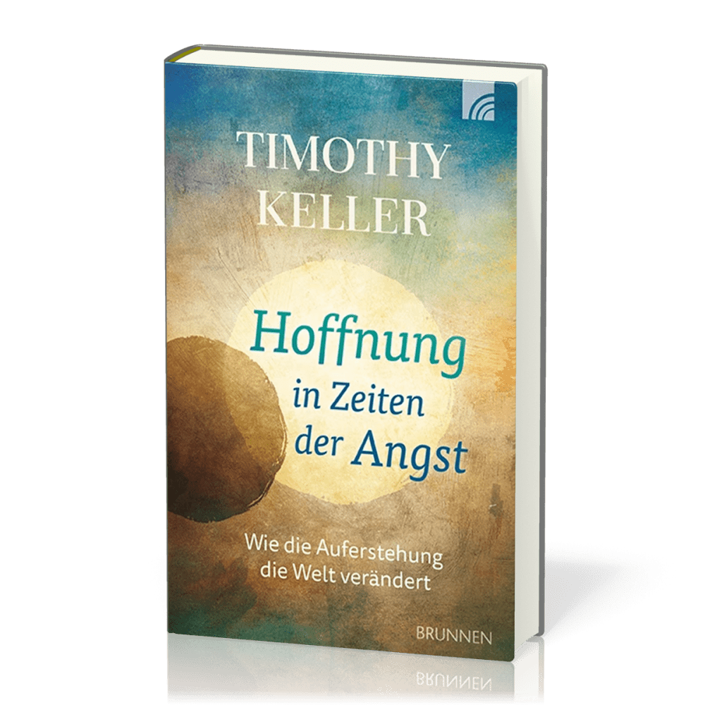 Hoffnung in Zeiten der Angst - Wie die Auferstehung die Welt verändert