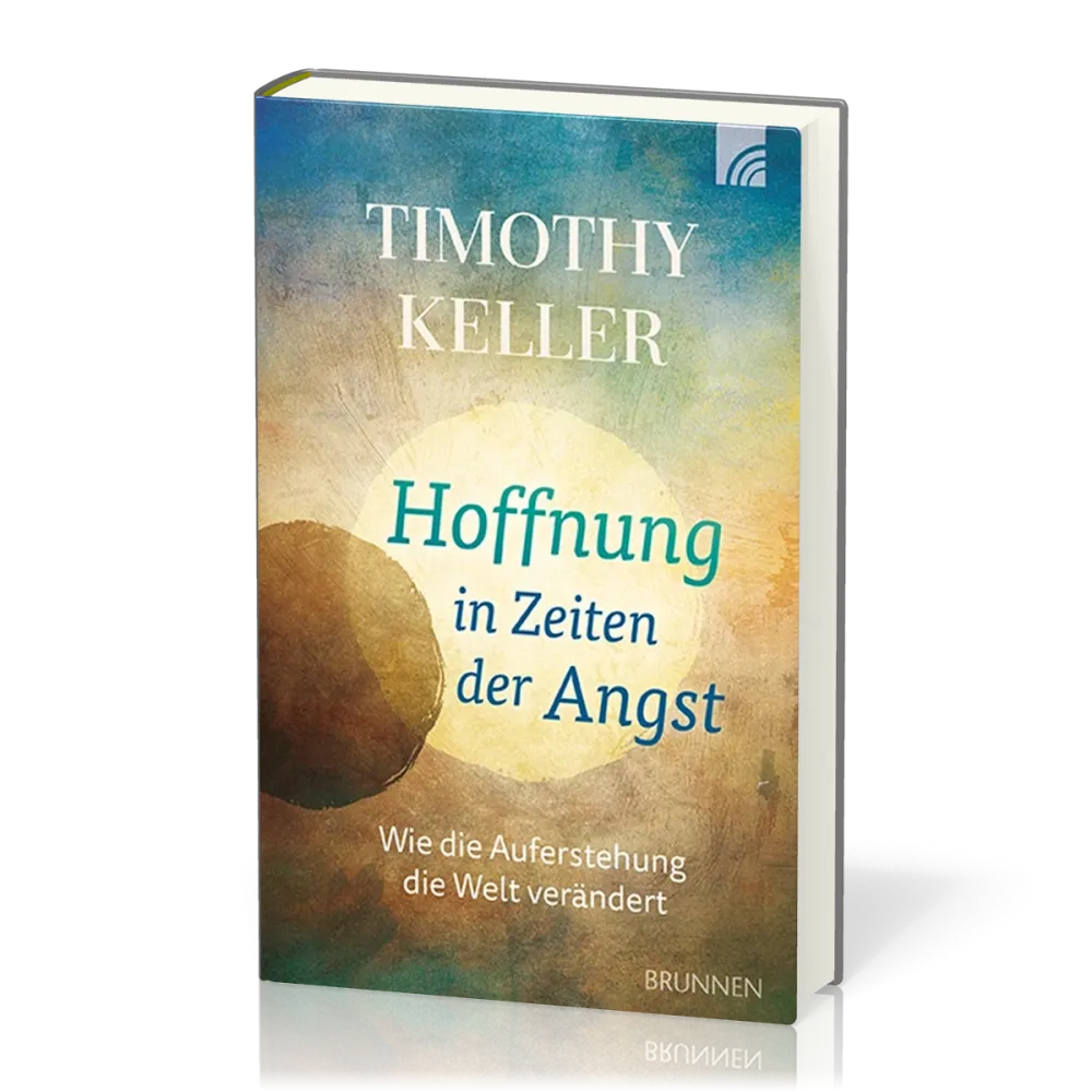 Hoffnung in Zeiten der Angst - Wie die Auferstehung die Welt verändert