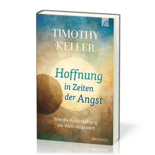 Hoffnung in Zeiten der Angst - Wie die Auferstehung die Welt verändert