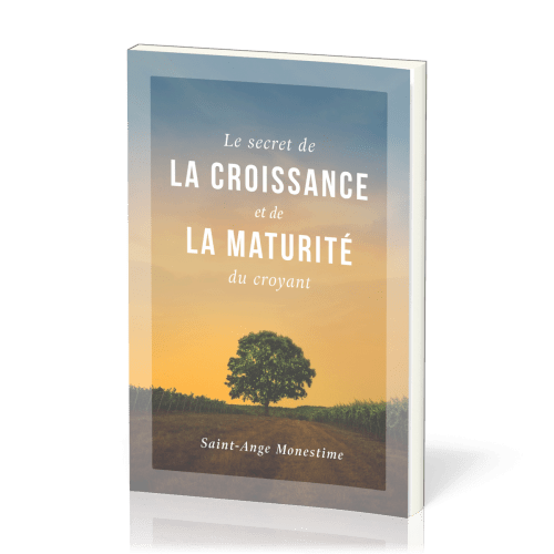 Secret de la croissance et de la maturité du croyant (Le)